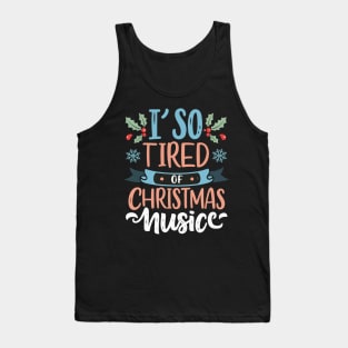 I'm so tired of Christmas music Tank Top